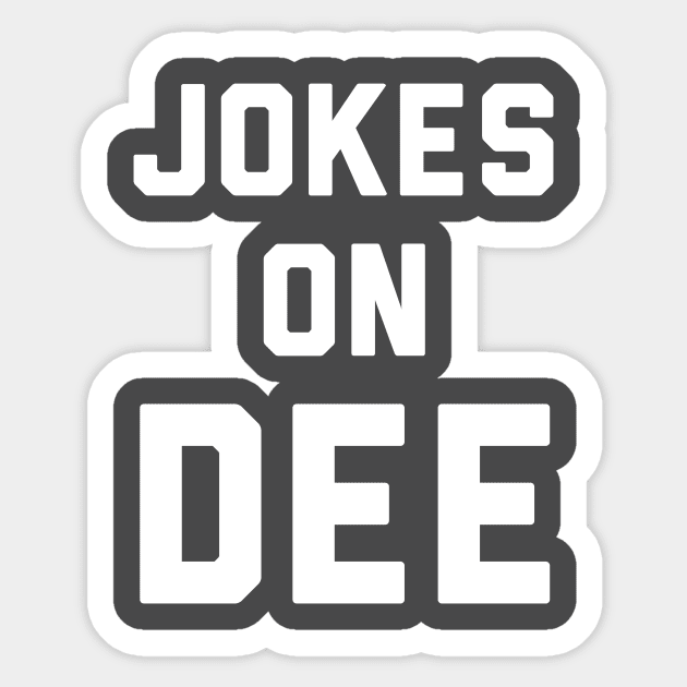 Jokes on Dee Sticker by PodDesignShop